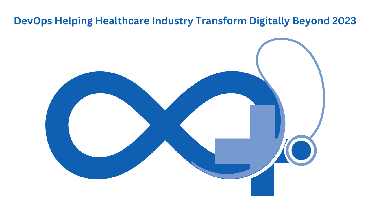 DevOps Helping Healthcare Industry Transform Digitally Beyond 2023