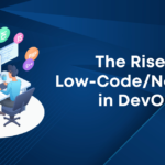 The Rise of Low-Code/No-Code in DevOps